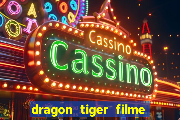 dragon tiger filme completo dublado online